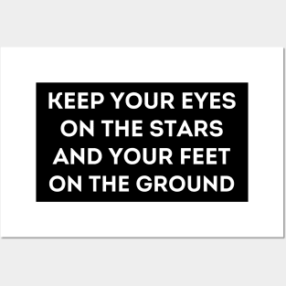 Motivational Message- Keep Your Eyes On The Stars, And Your Feet On The Ground. Posters and Art